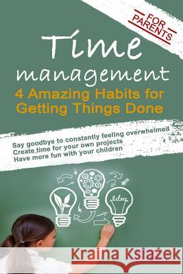 Time Management for Parents: 4 Amazing Habits for Getting Things Done Anna Andersen 9781507880395 Createspace - książka