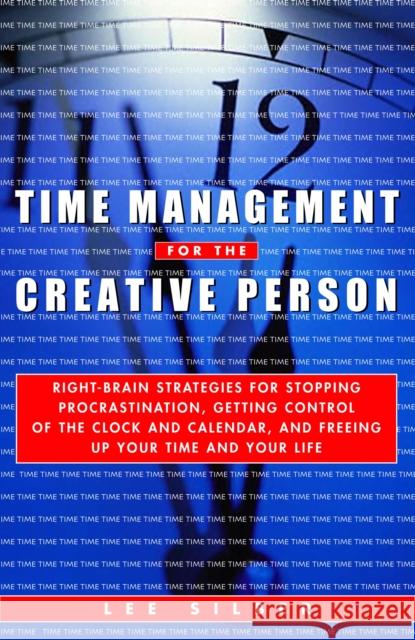 Time Management for the Creative Person: Right-Brain Strategies for Stopping Procrastination, Getting Control of the Clock and Calendar, and Freeing U Silber, Lee 9780609800904 Three Rivers Press (CA) - książka