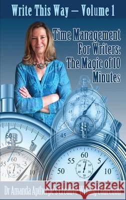 Time Management for Writers: The Magic Of 10 Minutes Amanda Apthorpe 9784867525432 Next Chapter - książka