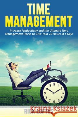 Time Management: Increase Productivity and the Ultimate Time Management Hacks to Rick Loftus 9781537129884 Createspace Independent Publishing Platform - książka