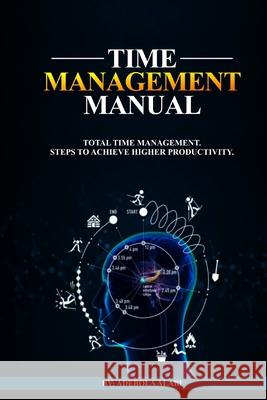 Time Management Manual: Total Time Management: Steps to Achieve Higher Productivity Adebola Alabi 9781686656248 Independently Published - książka