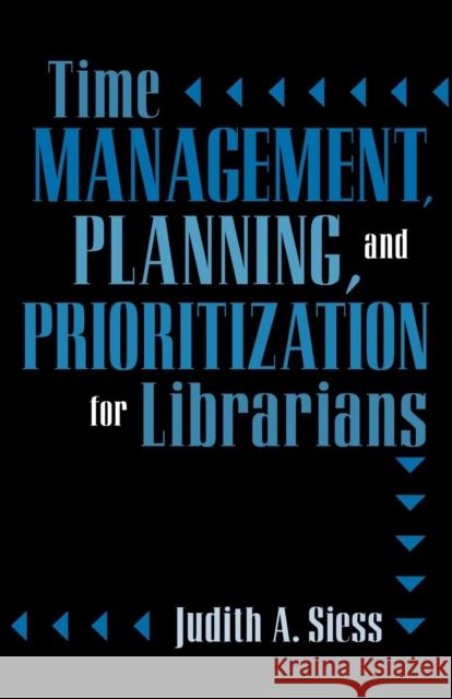 Time Management, Planning, and Prioritization for Librarians Judith A. Siess 9780810844384 Scarecrow Press - książka