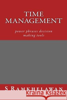 Time Management: power phrases decision making tools Ramkhelawan, S. 9781530881512 Createspace Independent Publishing Platform - książka
