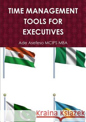 Time Management Tools for Executives Ade Asefes 9781447527275 Lulu.com - książka