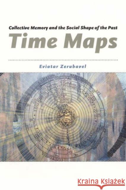 Time Maps: Collective Memory and the Social Shape of the Past Eviatar Zerubavel 9780226981529 University of Chicago Press - książka