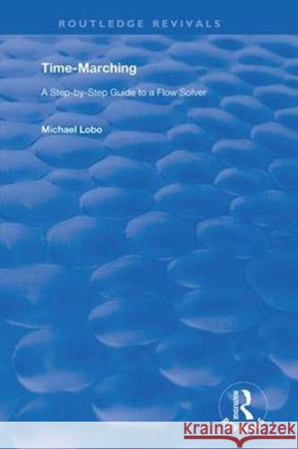 Time-Marching: A Step-By-Step Guide to a Flow Solver Michael Lobo 9781138364547 Routledge - książka