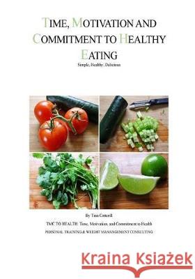 Time, Motivation, and Commitment to Healthy Eating: Simple, Healthy, Delicious Tina M. Cotterill 9781546514947 Createspace Independent Publishing Platform - książka