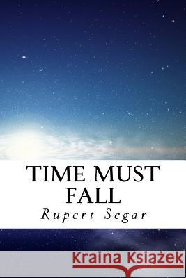 Time Must Fall Rupert Segar 9781539741268 Createspace Independent Publishing Platform - książka