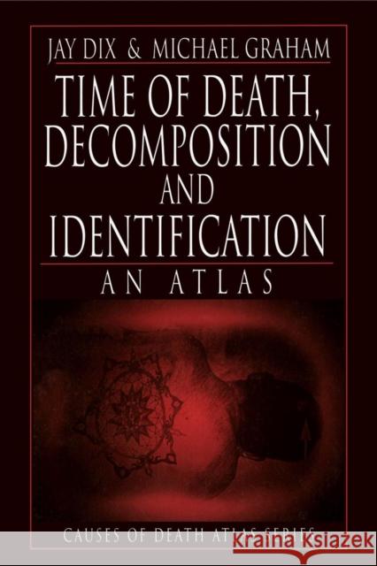 Time of Death, Decomposition and Identification: An Atlas Dix, Jay 9780849323676 CRC Press - książka