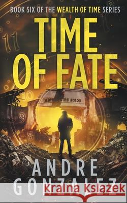 Time of Fate (Wealth of Time Series #6) Andre Gonzalez 9781951762155 Andre Gonzalez - książka