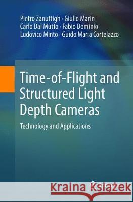 Time-Of-Flight and Structured Light Depth Cameras: Technology and Applications Zanuttigh, Pietro 9783319809335 Springer - książka