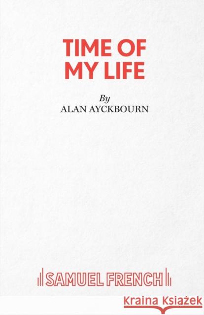 Time Of My Life Ayckbourn, Alan 9780573019074 SAMUEL FRENCH - książka