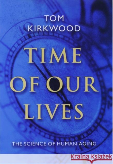 Time of Our Lives: The Science of Human Aging Kirkwood, Tom 9780195128246 Oxford University Press - książka