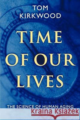 Time of Our Lives: The Science of Human Aging T. B. L. Kirkwood Tom Kirkwood 9780195139266 Oxford University Press - książka