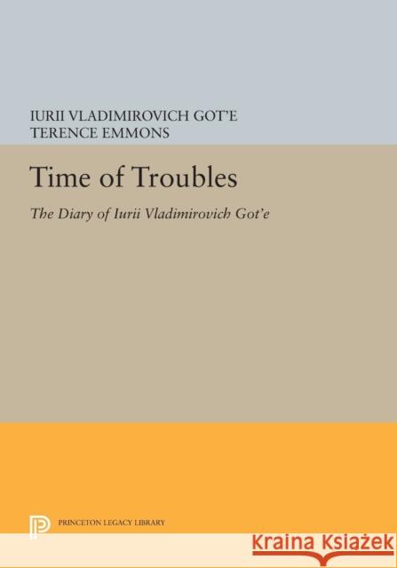 Time of Troubles: The Diary of Iurii Vladimirovich Got'e Got′e, I V 9780691602455 John Wiley & Sons - książka