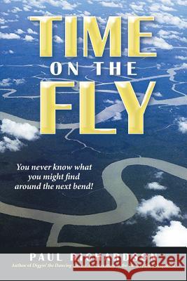 Time on the Fly: You never know what you might find around the next bend! Paul Richardson (Pfizer USA) 9781483477770 Lulu.com - książka