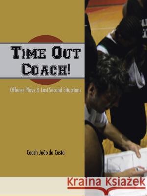 Time Out Coach!: Offense Plays & Last Second Situations Da Costa, Joao 9781491861578 Authorhouse - książka