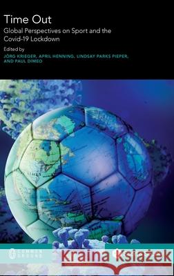 Time Out: Global Perspectives on Sport and the Covid-19 Lockdown J Krieger April Henning Lindsay Parks Pieper 9780949313423 Common Ground Research Networks - książka