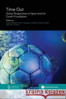 Time Out: Global Perspectives on Sport and the Covid-19 Lockdown Joerg Krieger April Henning Lindsay Parks Pieper 9781863352291 Common Ground Research Networks - książka
