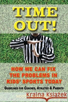 Time Out!: How We Can Fix the Problems in Kids' Sports Today Denis Ouellette Scott Rosberg 9780996132022 Greatresourcesforcoaches.com - książka