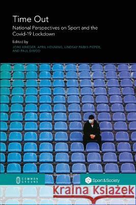 Time Out: National Perspectives on Sport and the Covid-19 Lockdown Joerg Krieger April Henning Lindsay Parks Pieper 9781863352314 Common Ground Research Networks - książka