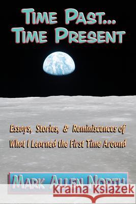 Time Past . . . Time Present: Essays, Stories, & Reminiscences of What I Learned the First Time Around Mark Allen North 9781936442652 Fresh Ink Group - książka