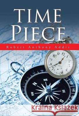 Time Piece Robert Anthony Addis 9781490759227 Trafford Publishing - książka