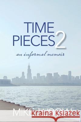 Time Pieces 2: an informal memoir Mike Lubow 9781701639881 Independently Published - książka