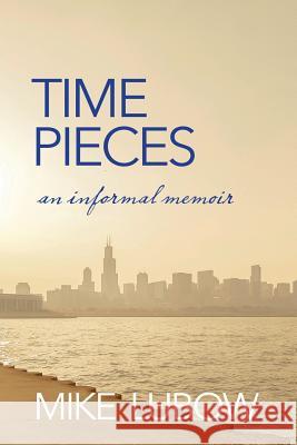 Time Pieces: An Informal Memoir Mike Lubow 9781530416523 Createspace Independent Publishing Platform - książka