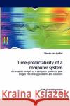 Time-Predictability of a Computer System Wouter Van Der Put 9783838385815 LAP Lambert Academic Publishing