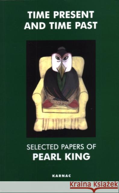 Time Present and Time Past: Selected Papers of Pearl King Pearl King Brett Kahr 9781855759251 Karnac Books - książka