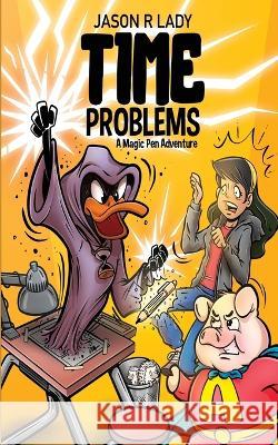 Time Problems: A Magic Pen Adventure Jason R. Lady 9781685130114 Black Rose Writing - książka