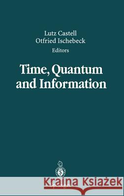 Time, Quantum and Information Lutz Castell Otfried Ischebeck Carl Friedrich Weizsacker 9783540440338 Springer - książka