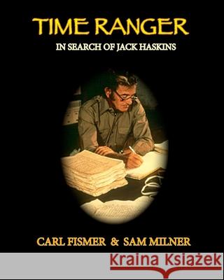Time Ranger: In Search of Jack Haskins Carl Fismer Seajay Milner Sam Milner 9781094737225 Independently Published - książka