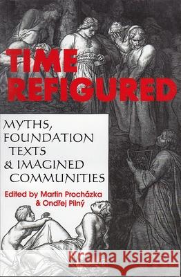 Time Refigured: Myths, Foundation Texts, and Imagined Communities Prochazka, Martin 9788073081027 Not Avail - książka