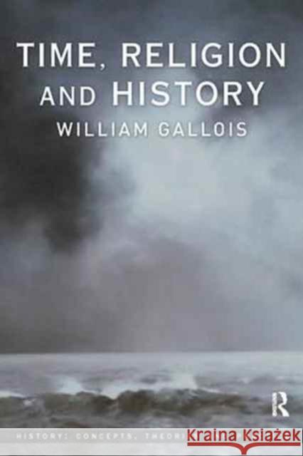 Time, Religion and History William Gallois   9781138180550 Routledge - książka