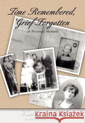 Time Remembered, Grief Forgotten: A Personal Memoir Zbailey, Michael S. 9780595718436 iUniverse - książka