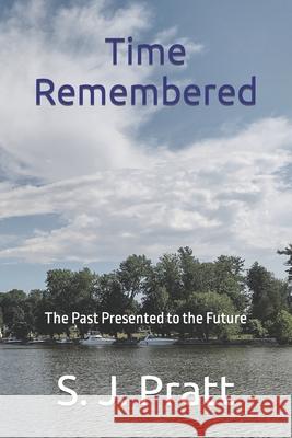 Time Remembered: The Past Presented to the Future S J Pratt 9781986326520 Createspace Independent Publishing Platform - książka