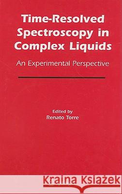 Time-Resolved Spectroscopy in Complex Liquids: An Experimental Perspective Torre, Renato 9780387255576 Springer - książka