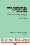 Time Resources, Society and Ecology: On the Capacity for Human Interaction in Space and Time Tommy Carlstein 9780367349677 Routledge