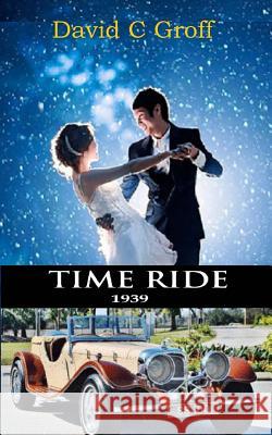 Time Ride: 1939 David C. Groff 9781543146684 Createspace Independent Publishing Platform - książka