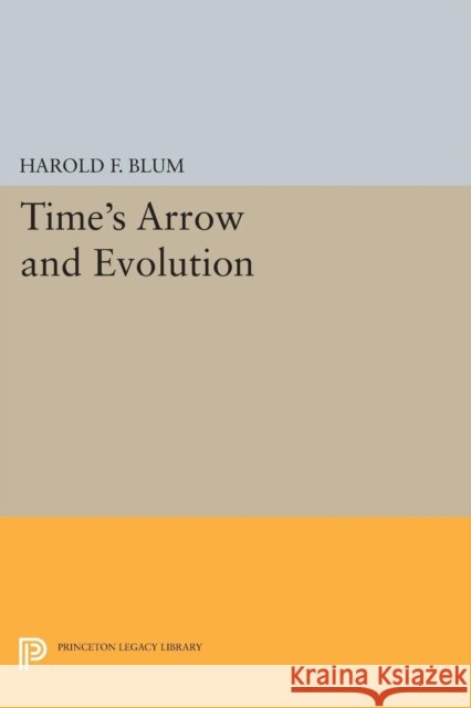 Time's Arrow and Evolution Blum, Harold Francis 9780691622293 John Wiley & Sons - książka