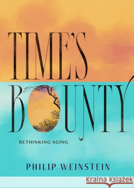 Time's Bounty: Rethinking Old Age Philip Weinstein 9781567928440 David R. Godine Publisher - książka
