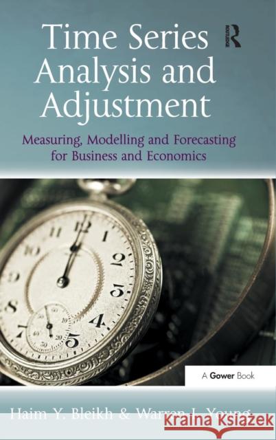 Time Series Analysis and Adjustment: Measuring, Modelling and Forecasting for Business and Economics Haim Y. Bleikh Warren L. Young  9781409441922 Ashgate Publishing Limited - książka