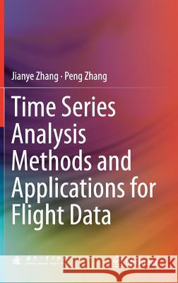 Time Series Analysis Methods and Applications for Flight Data Jianye Zhang Peng Zhang 9783662534281 Springer - książka