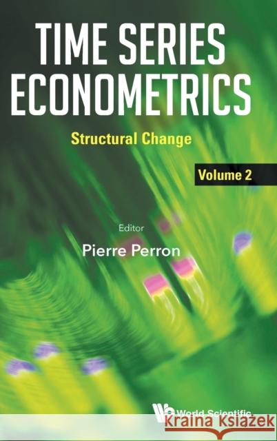 Time Series Econometrics - Volume 2: Structural Change Pierre Perron 9789813237896 World Scientific Publishing Company - książka