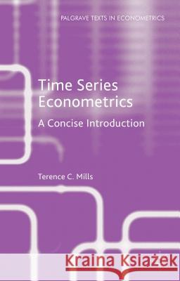 Time Series Econometrics: A Concise Introduction Mills, Terence C. 9781137525321 Palgrave MacMillan - książka