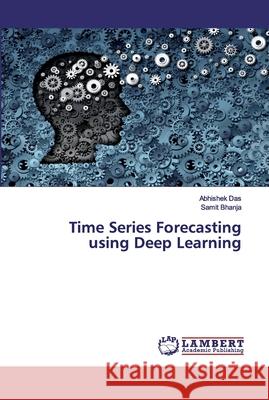 Time Series Forecasting using Deep Learning Das, Abhishek; Bhanja, Samit 9783330046160 LAP Lambert Academic Publishing - książka