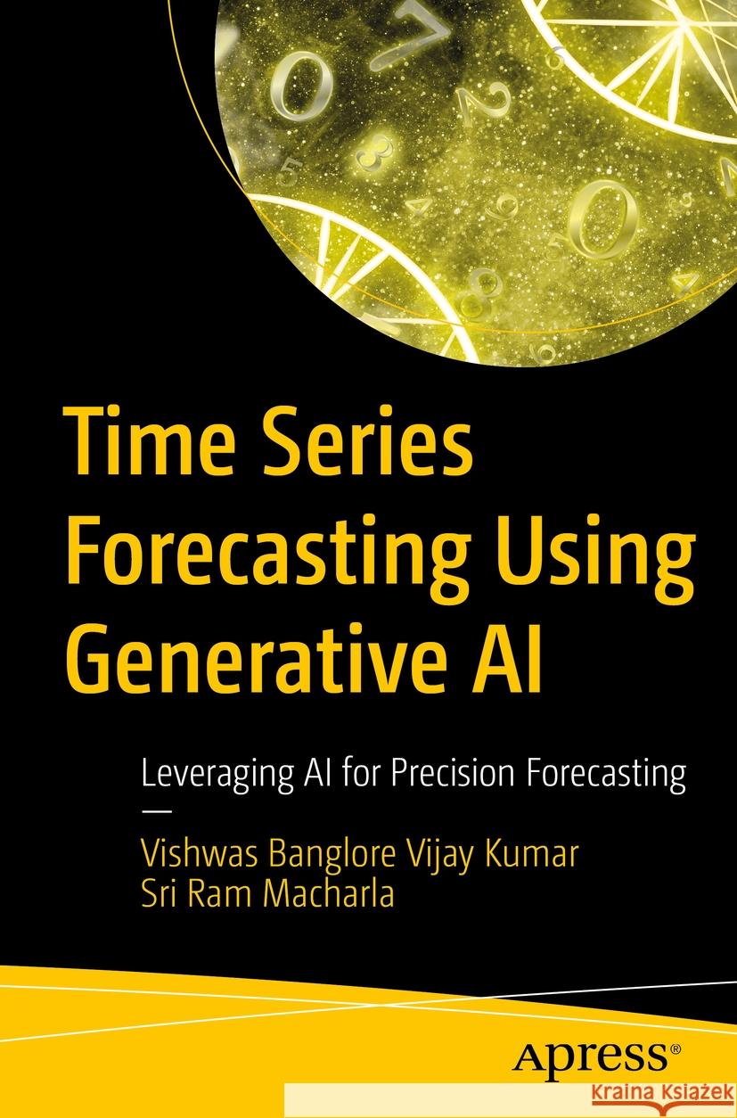 Time Series Forecasting Using Generative AI: Leveraging AI for Precision Forecasting Banglore Vijay Kumar Vishwas, Sri Ram Macharla 9798868812750 Springer-Verlag Berlin and Heidelberg GmbH &  - książka