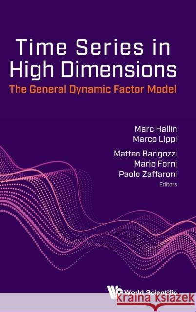 Time Series in High Dimensions: The General Dynamic Factor Model Matteo Barigozzi Mario Forni Marc Hallin 9789813278004 World Scientific Publishing Company - książka